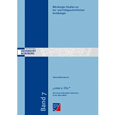 Abbildung von &quot;1200 v. Chr.&quot;: Zeit eines kulturellen Umbruchs in der Alten Welt? (Würzburger Studien zur Vor und Frühgeschichtlichen Archäologie)