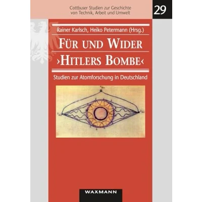 Abbildung von Für und Wider &quot;Hitlers Bombe&quot;: Studien zur Atomforschung in Deutschland (Cottbuser Geschichte von Technik, Arbeit Umwelt)