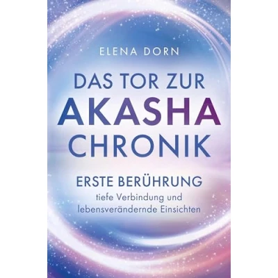 Abbildung von Das Tor zur Akasha Chronik: Erste Berührung, tiefe Verbindung und lebensverändernde Einsichten Lerne im Buch des Lebens zu lesen nutze dein voll