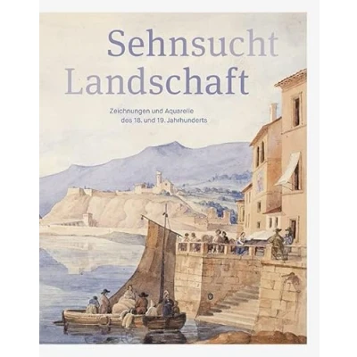 Abbildung von Sehnsucht Landschaft: Zeichnungen und Aquarelle des 18. 19. Jahrhunderts