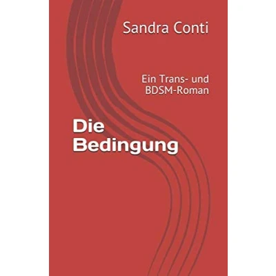 Abbildung von Die Bedingung: Ein Trans und BDSM Roman (Die Marrtina Trilogie, Band 1)