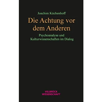 Abbildung von Die Achtung vor dem Anderen: Psychoanalyse und Kulturwissenschaften im Dialog