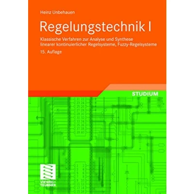 Abbildung von Regelungstechnik I: Klassische Verfahren zur Analyse und Synthese linearer kontinuierlicher Regelsysteme, Fuzzy Regelsysteme (Studium Technik, Band 1)