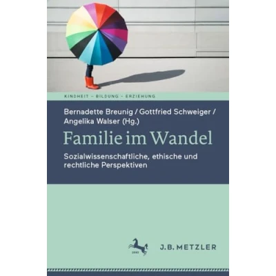 Abbildung von Familie im Wandel: Sozialwissenschaftliche, ethische und rechtliche Perspektiven (Kindheit Bildung Erziehung. Philosophische Perspektiven)