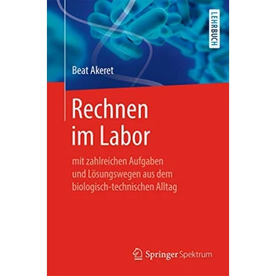 Abbildung von Rechnen im Labor: mit zahlreichen Aufgaben und Lösungswegen aus dem biologisch technischen Alltag