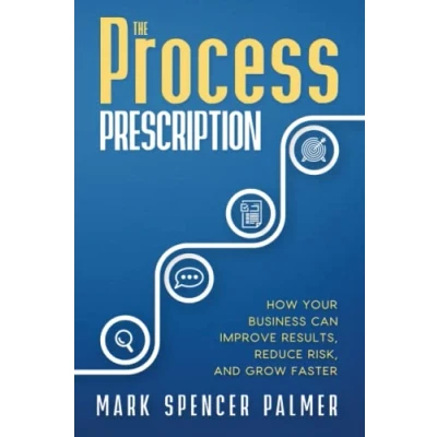 Abbildung von The Process Prescription: How Your Business Can Improve Results, Reduce Risk, and Grow Faster