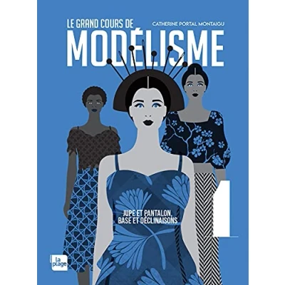 Abbildung von Le grand cours de modélisme tome 1: Jupe et pantalon, bases déclinaisons
