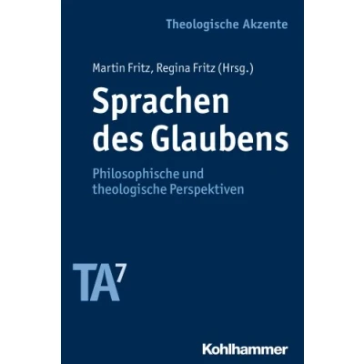 Abbildung von Sprachen des Glaubens: Philosophische und theologische Perspektiven (Theologische Akzente, 7, Band 7)