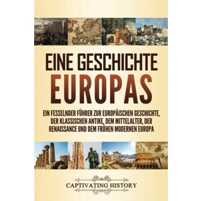 Abbildung von Eine Geschichte Europas: Ein fesselnder Führer zur europäischen Geschichte, der klassischen Antike, dem Mittelalter, Renaissance und frühen modernen Europa