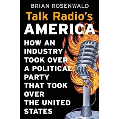Abbildung von Talk Radio s America: How an Industry Took over a Political Party That the United States