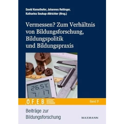 Abbildung von Vermessen? Zum Verhältnis von Bildungsforschung, Bildungspolitik und Bildungspraxis (Beiträge zur Bildungsforschung)