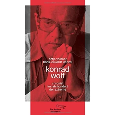 Abbildung von Konrad Wolf: Chronist im Jahrhundert der Extreme (Die Andere Bibliothek, Band 416)