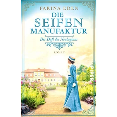 Abbildung von Die Seifenmanufaktur Der Duft des Neubeginns (Die Seifenfabrikantin 2): Roman Eine mitreißende Familiensaga Trilogie aus Deutschland um 1900