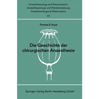 Abbildung von Die Geschichte der Chirurgischen Anaesthesie (Anaesthesiologie und Intensivmedizin Anaesthesiology and Intensive Care Medicine) (German Edition) ... Medicine, 23, Band 23)