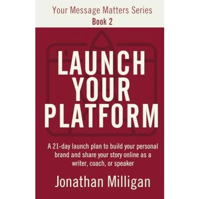 Abbildung von Launch Your Platform: a 21 Day Plan to Build Personal Brand and Share Story Online as Writer, Coach, or Speaker (Your Message Matters Series, Band 2)