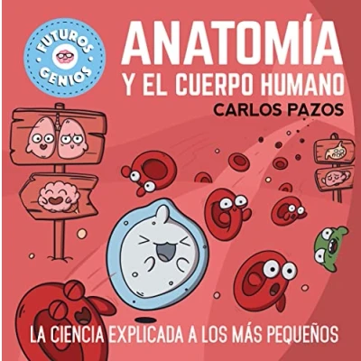 Abbildung von Anatomía y el cuerpo humano (Futuros Genios 8): La ciencia explicada a los más pequeños (Pequeños curiosos, Band 8)