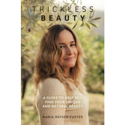Abbildung von Trickless Beauty: A Guide to Help You Find Your Unique and Natural Beauty