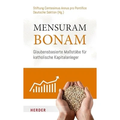 Abbildung von Mensuram Bonam: Glaubensbasierte Maßstäbe für katholische Kapitalanleger: Ein Ausgangspunkt und Aufruf zum Handeln