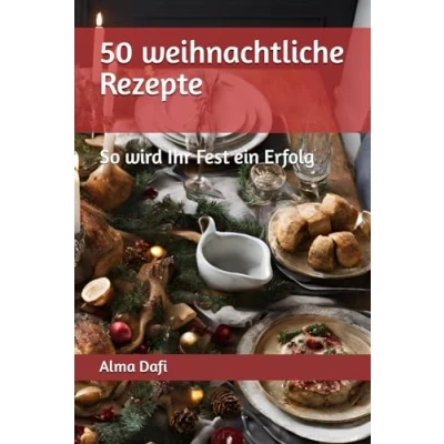 Abbildung von 50 weihnachtliche Rezepte: So wird Ihr Fest ein Erfolg