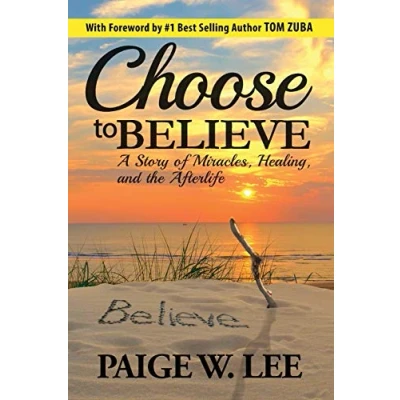 Abbildung von Choose to Believe: A Story of Miracles, Healing, and the Afterlife