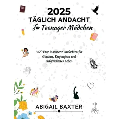 Abbildung von 2025 TÄGLICH ANDACHT FÜR TEENAGER MÄDCHEN: 365 Tage inspirierte Andachten für Glauben Kraftaufbau und zielgerichtetes Leben (5 MINUTES INSPIRATIONAL DEVOTIONS IN ENGLISH GERMAN AND SPANISH)