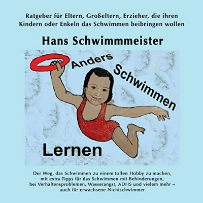 Abbildung von Anders Schwimmen Lernen: Ratgeber für Eltern, Großeltern, Erzieher, die ihren Kindern oder Enkeln das beibringen wollen