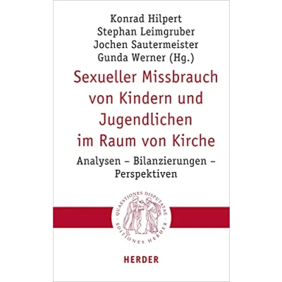 Abbildung von Sexueller Missbrauch von Kindern und Jugendlichen im Raum Kirche: Analysen Bilanzierungen Perspektiven (Quaestiones disputatae, Band 309)