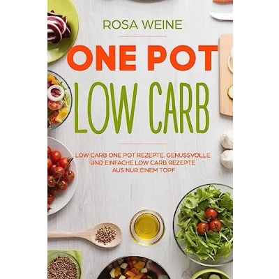 Abbildung von One Pot Low Carb: Carb Rezepte. Genussvolle und einfache Rezepte aus nur einem Topf.