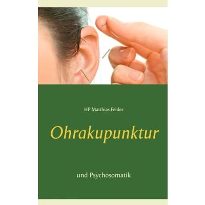 Abbildung von Ohrakupunktur und Psychosomatik: Einführung in die Aurikulotherapie