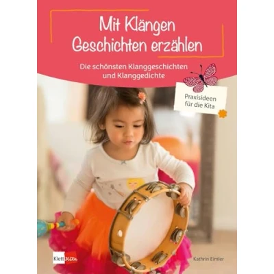 Abbildung von Mit Klängen Geschichten erzählen: die schönsten Klanggeschichten und Klanggedichte (Praxisideen für Kita)
