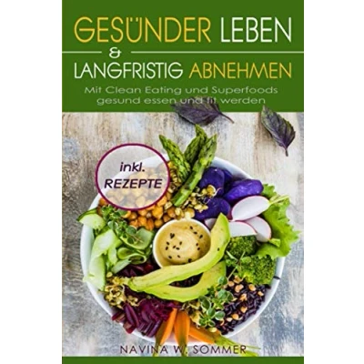 Abbildung von Gesünder leben &amp; langfristig abnehmen: Mit Clean Eating und Superfoods gesund essen fit werden (inkl. Rezepte)