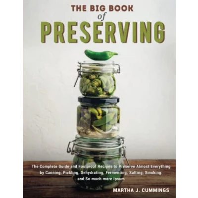 Abbildung von The Big Book of Preserving: Complete Guide and Foolproof Recipes to Preserve Almost Everything by Canning, Pickling, Dehydrating, Fermenting, Salting, Smoking So much more