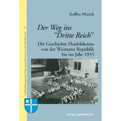 Abbildung von der Weg ins Dritte Reich: Die Geschichte Heidelsheims von Weimarer Republik bis Jahr 1935 (Veröffentlichungen Historischen Kommission Stadt Bruchsal)