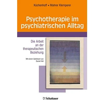 Abbildung von Psychotherapie im psychiatrischen Alltag: Die Arbeit an der therapeutischen Beziehung