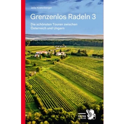 Abbildung von Grenzenlos Radeln Band 3: Die schönsten Touren zwischen Österreich und Ungarn. Orte entdecken, Natur erleben, Geschichte erfahren (Kultur für Genießer)