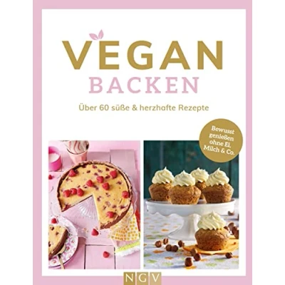 Abbildung von Vegan backen: Über 60 süße &amp; herzhafte Rezepte. Bewusst genießen ohne Ei, Milch Co.