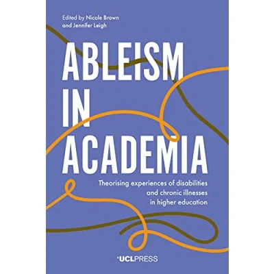 Abbildung von Ableism in Academia: Theorising Experiences of Disabilities and Chronic Illnesses Higher Education