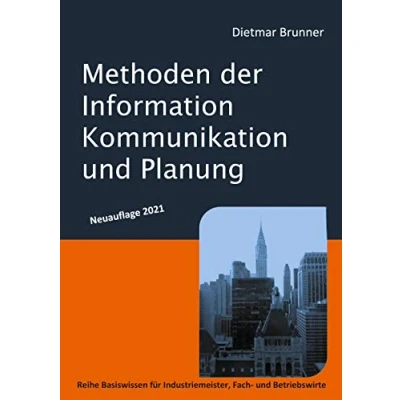 Abbildung von Methoden der Information, Kommunikation und Planung: Reihe Basiswissen für Industriemeister, Fach Betriebswirte