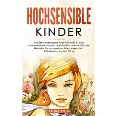 Abbildung von HOCHSENSIBLE Kinder: Der Erziehungsratgeber für gefühlsstarke Hochsensibilität erkennen und verstehen mit effektiven Methoden ein stressfreies Leben sorgen: inkl. Fallbeispielen