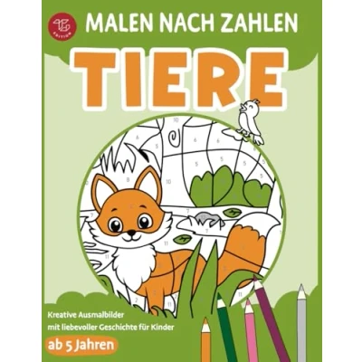 Abbildung von Malen nach Zahlen Tiere: Kreative Ausmalbilder mit liebevoller Geschichte für Kinder ab 5 Jahren (Malen Kinder)