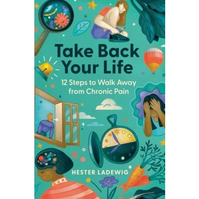 Abbildung von Take Back Your Life: 12 Steps to Walk Away from Chronic Pain