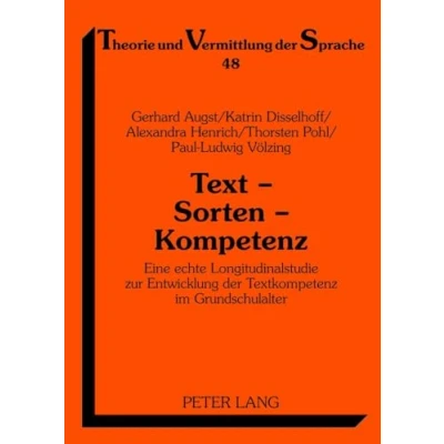Abbildung von Text Sorten Kompetenz: Eine echte Longitudinalstudie zur Entwicklung der Textkompetenz im Grundschulalter (Theorie und Vermittlung Sprache, Band 48)