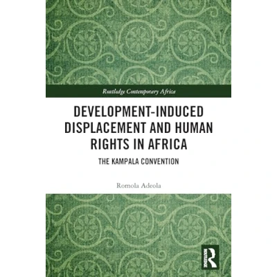 Abbildung von Development induced Displacement and Human Rights in Africa: The Kampala Convention (Routledge Contemporary Africa)