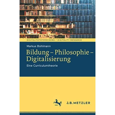 Abbildung von Bildung Philosophie Digitalisierung: Eine Curriculumtheorie (Digitalitätsforschung / Digitality Research)