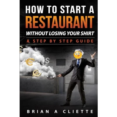 Abbildung von How to Start A Restaurant Without Losing Your Shirt: Step by Guide