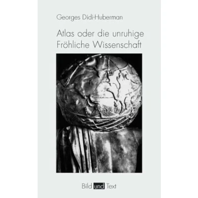 Abbildung von Atlas oder die unruhige Fröhliche Wissenschaft. Das Auge der Geschichte III (Bild und Text)