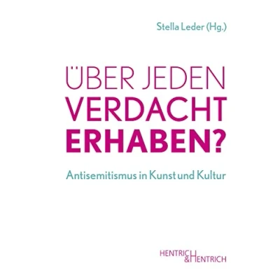Abbildung von Über jeden Verdacht erhaben?: Antisemitismus in Kunst und Kultur