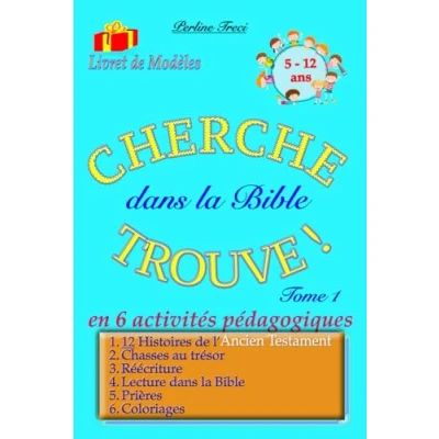 Abbildung von CHERCHE TROUVE dans la Bible en 6 activités pédagogiques Tome 1: Histoires de l’Ancien Testament, Chasses au trésor, Réécriture, Lecture ... ! (Histoires bibliques pour les enfants)