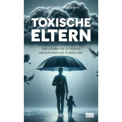 Abbildung von Toxische Eltern: Der ultimative Leitfaden, um den Einfluss zu brechen