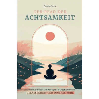 Abbildung von der Pfad Achtsamkeit Durch buddhistische Kurzgeschichten zu mehr Gelassenheit und innerer Ruhe